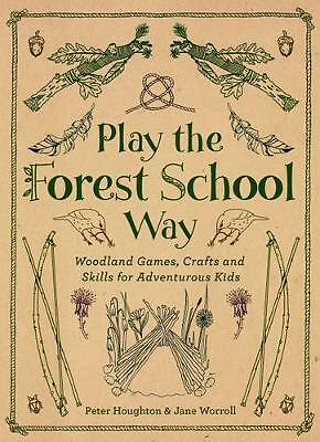 Play the Forest School Way: Woodland Games and Crafts for Adventurous Kids by...