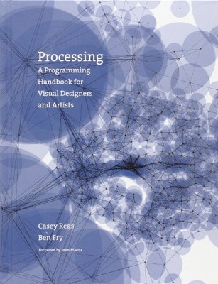 Processing: A Programming Handbook for Visual Designers and Artists by Reas, Ca