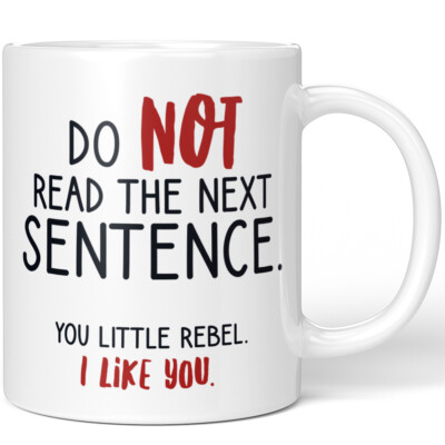 Do not read the next sentence. You little rebel. I like you 10001000434