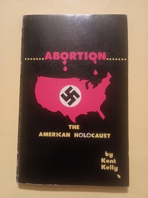 Abortion - The American Holocaust , Kent Kelly , 1981 Calvary Press