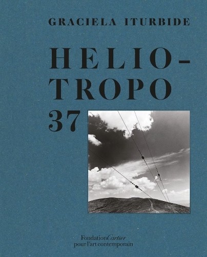Graciela Iturbide, Heliotropo 37 by Graciela Iturbide, Fabien... - 9782869251618