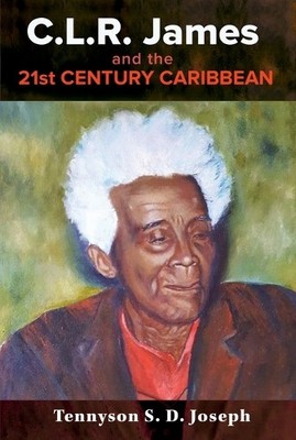 Tennyson S. D. Joseph Tennyson S. D.  C.L.R. James and the 21st Ce (Taschenbuch)