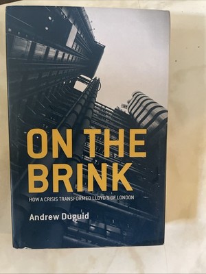 On the Brink : How a Crisis Transformed Lloyd's of London by Andrew Duguid...