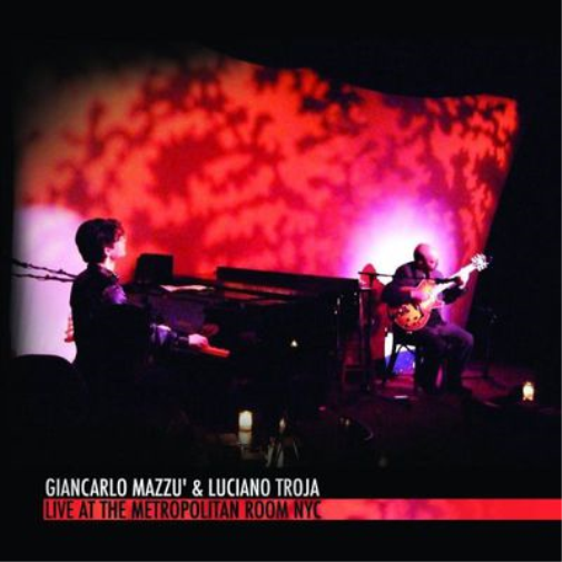 Giancarlo Mazzu & Luciano Troja Live at the Metropolitan Room, NYC (CD) Album