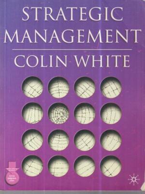 STRATEGIC MANAGEMENT FIRST EDITION WHITE COLIN PALGRAVE MACMILLAN 2004 \