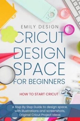Cricut Dsign Spac for beginners - How to Start Cricut: A Stp By St - GOOD
