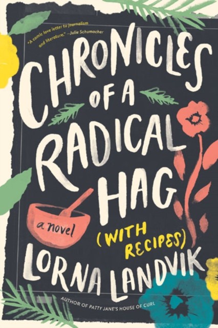 Chronicles of a Radical Hag (with Recipes): A Novel by Lorna Landvik PAPERBACK