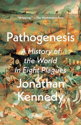 Pathogenesis: A History of the World in Eight Plagues by Jonathan Kennedy Paperb