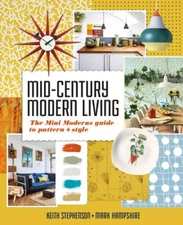 Mid-Century Modern Living : The Mini Modern's Guide to Pattern and Style