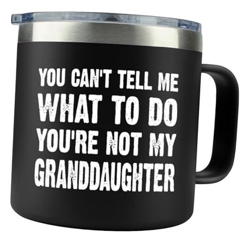  You Can't Tell Me What To Do You're Not My Granddaughter - Birthday Gifts for 