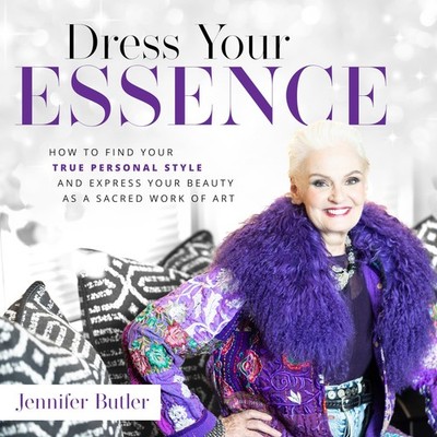 Dress Your Essence: How to Find Your True Personal Style and Express Your Be...