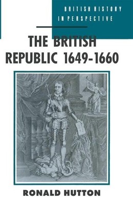 The British Republic, 1649-60 (British History in P by Hutton, Ronald 0333404645