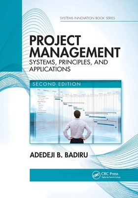 Project Management Systems, Principles, and Applications, Second Edition Badiru