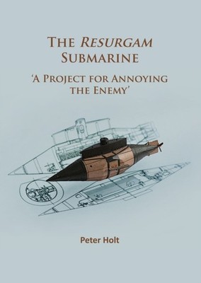 The Resurgam Submarine:  A Project for Annoying the  by Peter Holt PAPERBACK