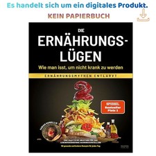 Die Ernährungslügen - Wie man isst, um nich...