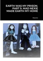 Maurice | Earth Was My Prison. Part 9. Mad Nexie Made Earth My Home | Buch