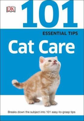 101 Essential Tips: Cat Care: Breaks Down the Subject into 101 Easy-to-Grasp Ti
