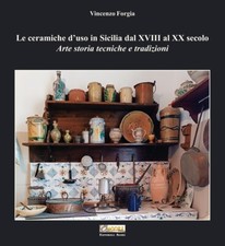 Le ceramiche d'uso in Sicilia dal XVIII al XX secolo. Arte storia tecniche e tra