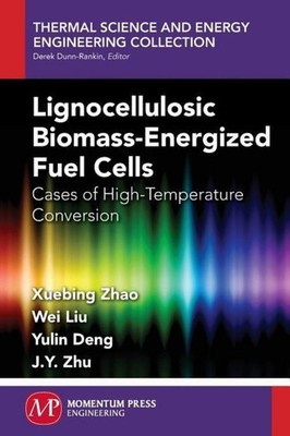 Lignocellulosic Biomass-Energized Fuel Cells Xuebing Zhao