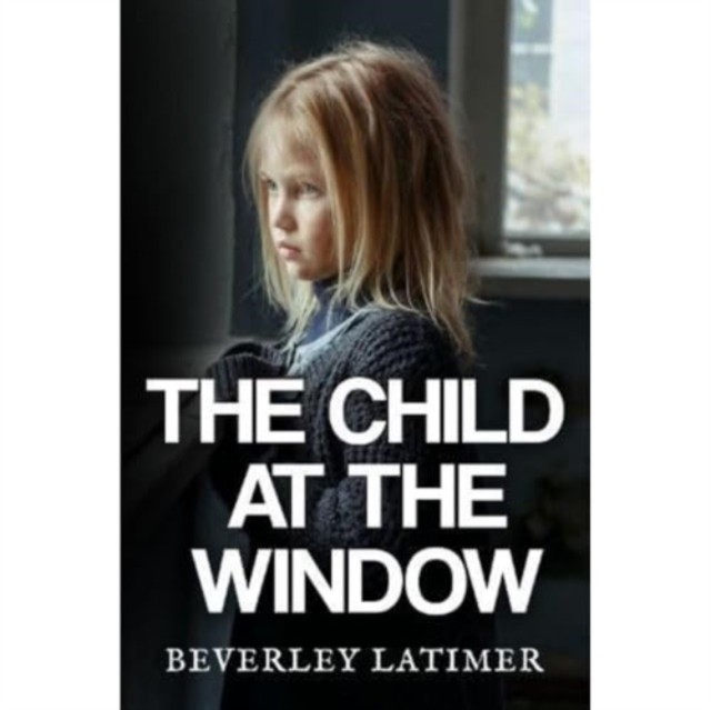 The Child At The Window by Beverley Latimer (PB 2024) - Image 2