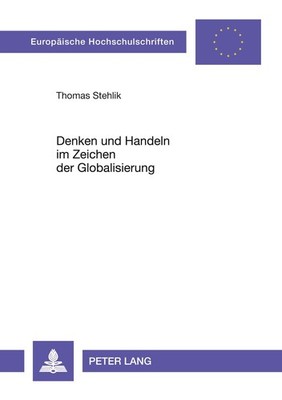 Denken und Handeln im Zeichen der Globalisierung Thomas Stehlik