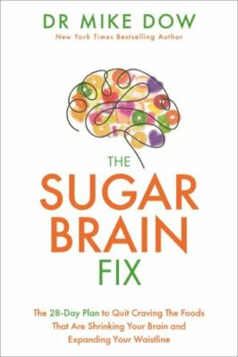 Sugar Brain Fix: The 28-Day Plan to Quit Craving the Foods That Are Shrinking...