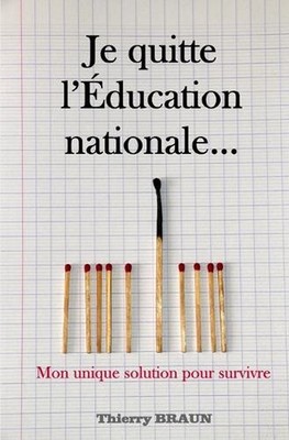 Je quitte l'Education nationale...: Mon unique solution pour survivre by Thierry