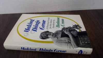 			Making Things Grow, A Practical Guide for the Indoor Gardener, Cr		