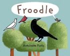 Froodle by Antoinette Portis (Hardback, 2014)