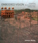 Embodied Vision: Interpreting the Architecture of Fatehpur Sikri by Jaimini Mehta (Hardback, 2014)