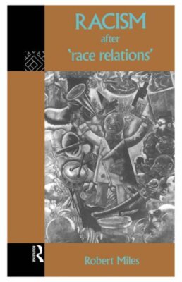 Racism After 'Race Relations' By Robert Miles