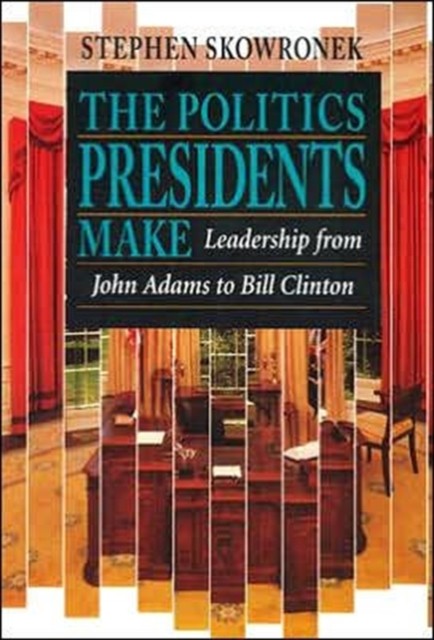 Politics Presidents Make : Leadership from John Adams to Bill Clinton,... - Image 3