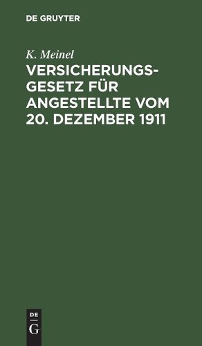K Meinel Versicherungsgesetz Für Angestellte Vom 20. Dezember 1911 (Hardback)