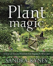 Plant Magic: A Year of Green Wisdom for Pagans and