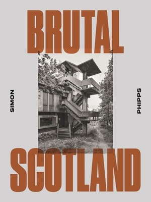 Brutal Scotland Hardcover by Simon Phipps