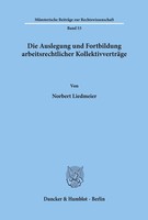 Die Auslegung Und Fortbildung Arbeitsrechtlicher KollektivverträGe. Norbert Lied