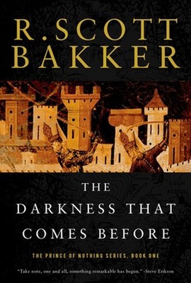 The Darkness That Comes Before: The Prince of Nothing, Book One by R. Scott Bakk
