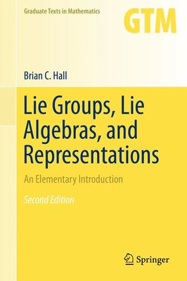 Lie Groups, Lie Algebras, and Representations An Elementary Introduction Hall