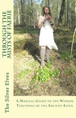 Through The Mists Of Faerie: A Magical Guide To The Wisdom Teaching Of The ...