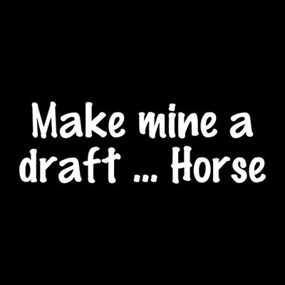 Make Mine A Draft Horse Beer Funny Decal Sticker White Die Cut Vinyl