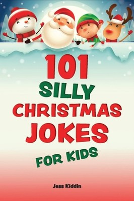 101 Silly Christmas Jokes For Kids by Editors of Ulysses Press PAPERBACK