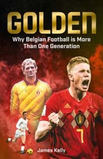 Golden: Why Belgian Football is More Than One Generation by James Kelly: New