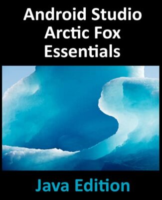 Android Studio Arctic Fox Essentials - Java Edition: Entwicklung von Android-Apps...
