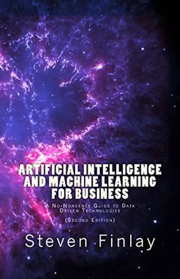 Artificial Intelligence and Machine Learning for Business: A No-Nonsense Guide t