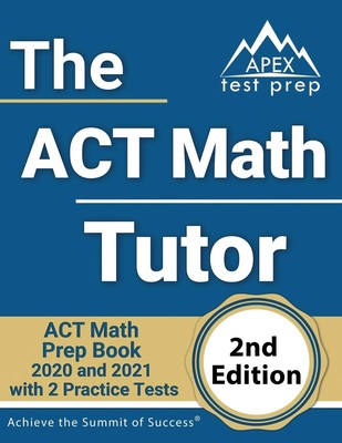 The ACT Math Tutor: ACT Math Prep Book 2020 and 2021 with 2 Practice ...