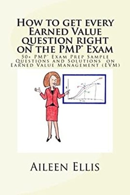 How to Get Every Earned Value Question Right on the PMPr Exam : 5