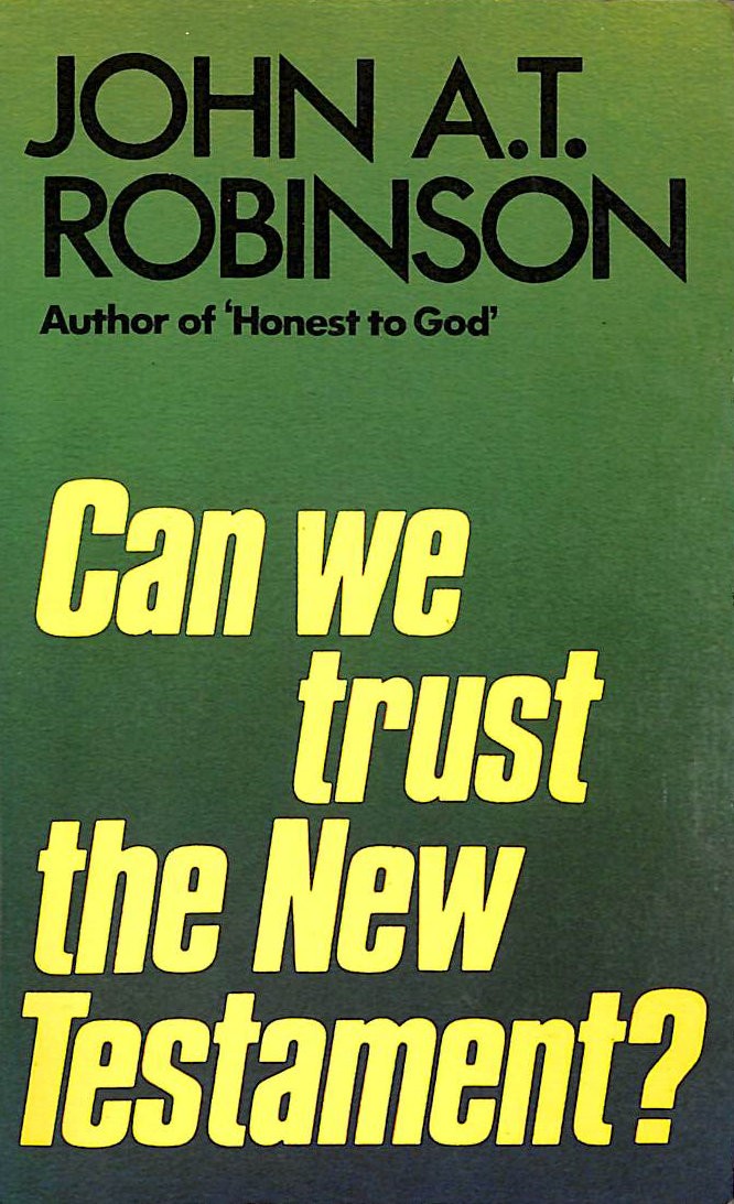 Can We Trust the New Testament? by Robinson, John A. T.