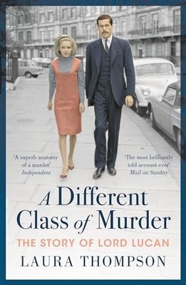 Laura Thompson - A Different Class of Murder   The Story of Lord Lucan - H245z