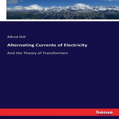 Alternating Currents of ElectricityAnd the Theory of Transformers