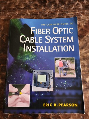 The Complete Guide To Fiber Optic Cable System Installation By Eric Pearson 1997